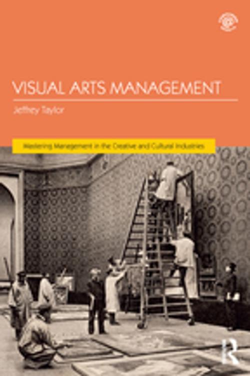 Cover of the book Visual Arts Management by Jeffrey Taylor, Taylor and Francis