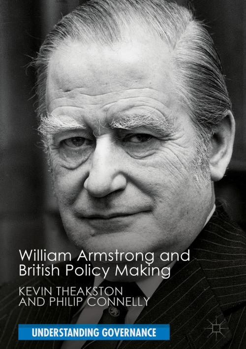 Cover of the book William Armstrong and British Policy Making by Kevin Theakston, Philip Connelly, Palgrave Macmillan UK