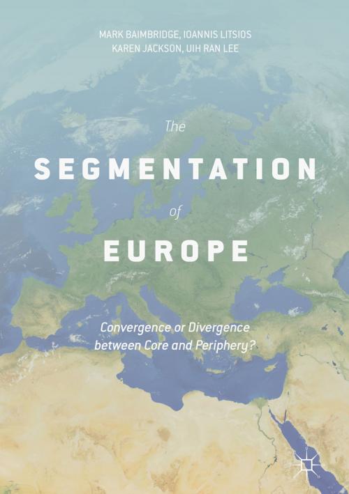 Cover of the book The Segmentation of Europe by Mark Baimbridge, Ioannis Litsios, Karen Jackson, Uih Ran Lee, Palgrave Macmillan UK