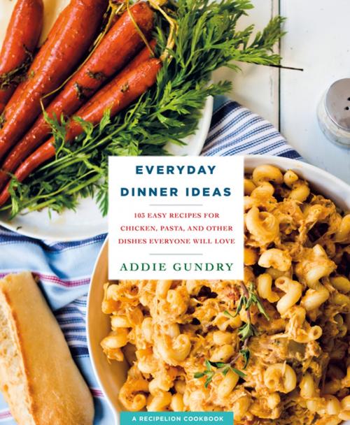 Cover of the book Everyday Dinner Ideas by Addie Gundry, St. Martin's Press