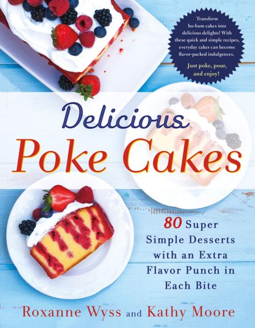 Cover of the book Delicious Poke Cakes by Roxanne Wyss, Kathy Moore, St. Martin's Publishing Group