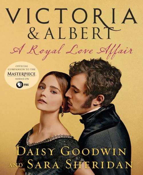 Cover of the book Victoria & Albert: A Royal Love Affair by Daisy Goodwin, Sara Sheridan, St. Martin's Press