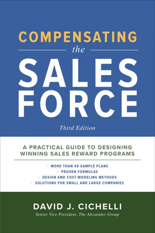 Cover of the book Compensating the Sales Force, Third Edition: A Practical Guide to Designing Winning Sales Reward Programs by David J. Cichelli, McGraw-Hill Education