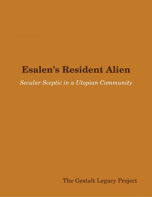 Cover of the book Esalen's Resident Alien: Secular Sceptic in a Utopian Community by The Gestalt Legacy Project, Lulu.com