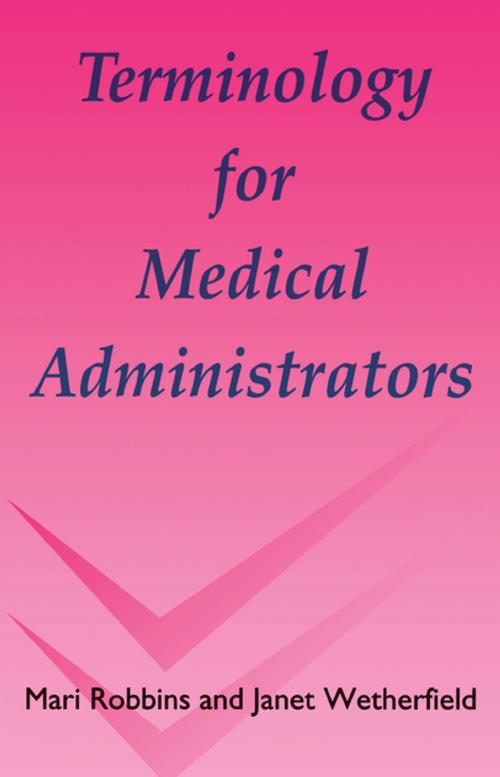 Cover of the book Terminology for Medical Administrators by Mari Robbins, Janet Wetherfield, CRC Press
