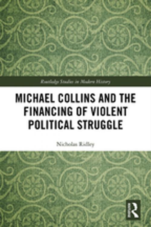 Cover of the book Michael Collins and the Financing of Violent Political Struggle by Nicholas Ridley, Taylor and Francis