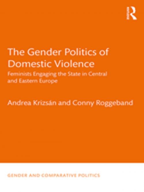 Cover of the book The Gender Politics of Domestic Violence by Andrea Krizsán, Conny Roggeband, Taylor and Francis