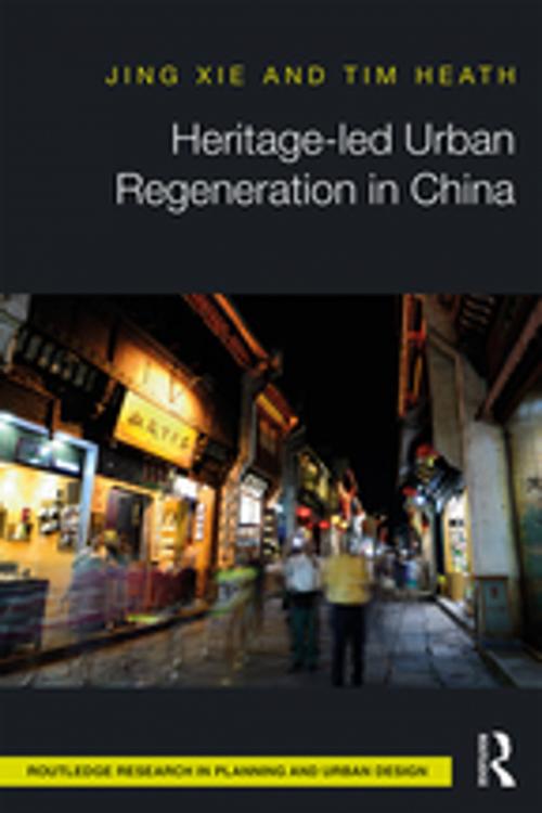 Cover of the book Heritage-led Urban Regeneration in China by Tim Heath, Jing Xie, Taylor and Francis