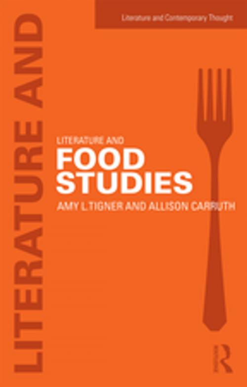 Cover of the book Literature and Food Studies by Amy L. Tigner, Allison Carruth, Taylor and Francis