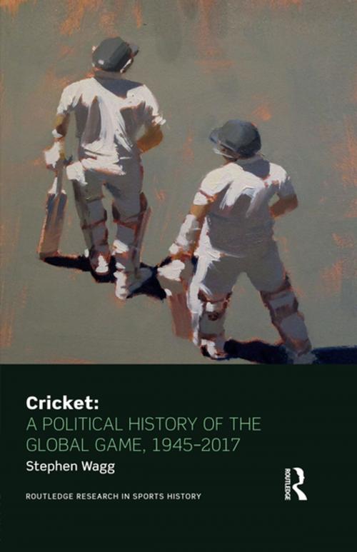 Cover of the book Cricket: A Political History of the Global Game, 1945-2017 by Stephen Wagg, Taylor and Francis