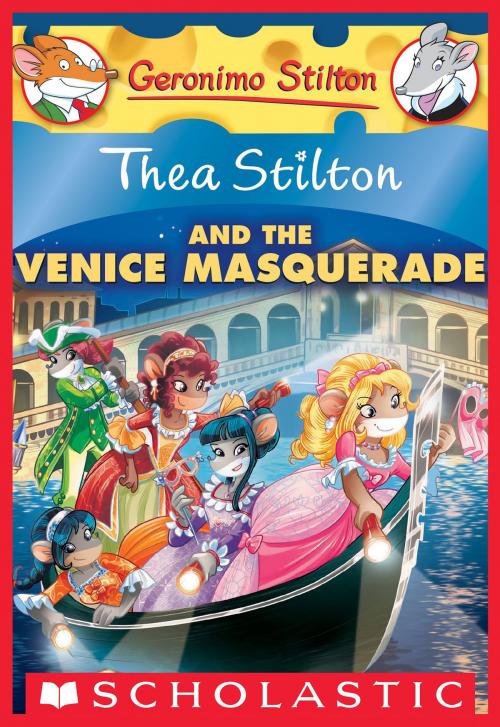Cover of the book Thea Stilton and the Venice Masquerade: A Geronimo Stilton Adventure (Thea Stilton #26) by Thea Stilton, Scholastic Inc.