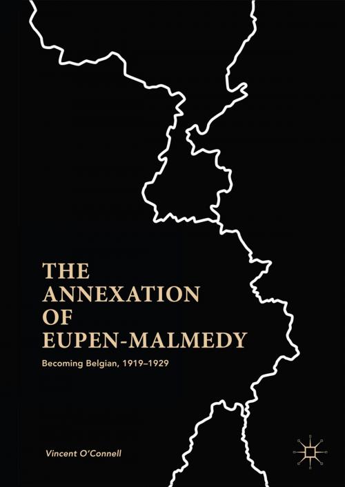 Cover of the book The Annexation of Eupen-Malmedy by Vincent O'Connell, Palgrave Macmillan US