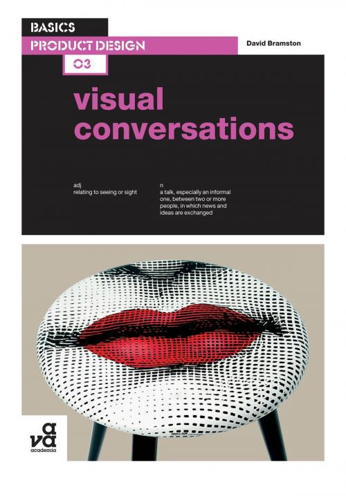 Cover of the book Basics Product Design 03: Visual Conversations by Mr David Bramston, Bloomsbury Publishing