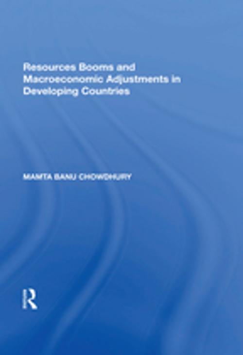 Cover of the book Resources Booms and Macroeconomic Adjustments in Developing Countries by Mamta Banu Chowdhury, Taylor and Francis
