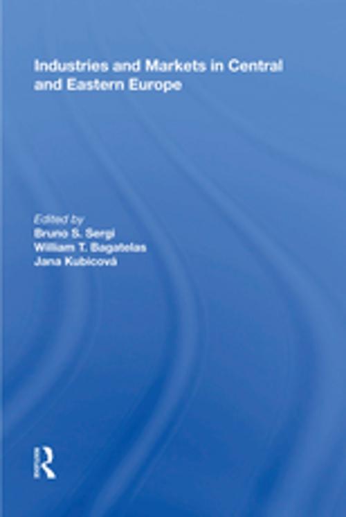 Cover of the book Industries and Markets in Central and Eastern Europe by William T. Bagatelas, Taylor and Francis