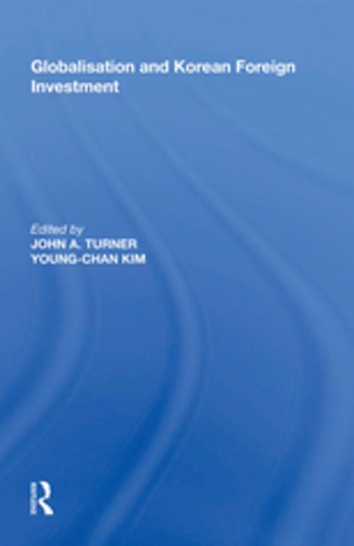 Cover of the book Globalisation and Korean Foreign Investment by John A. Turner, Taylor and Francis
