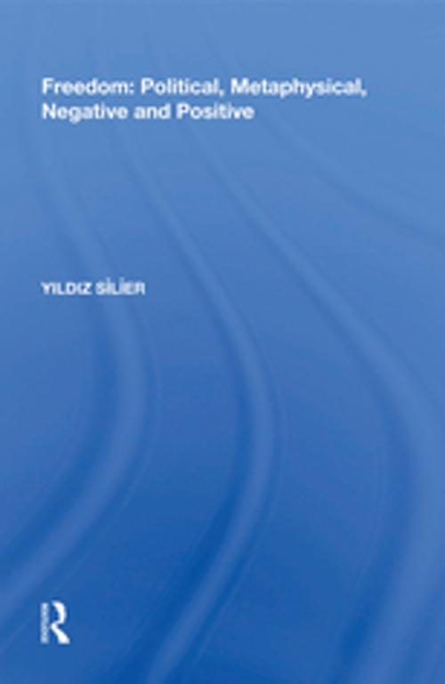 Cover of the book Freedom: Political, Metaphysical, Negative and Positive by Yildiz Silier, Taylor and Francis
