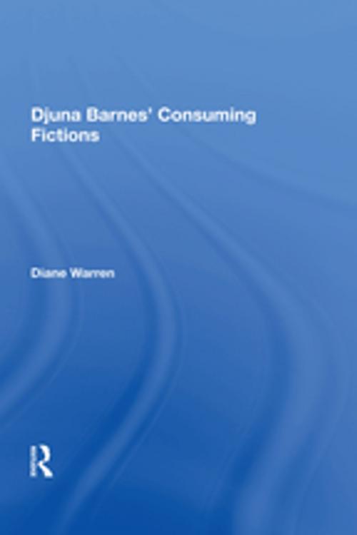 Cover of the book Djuna Barnes' Consuming Fictions by Diane Warren, Taylor and Francis