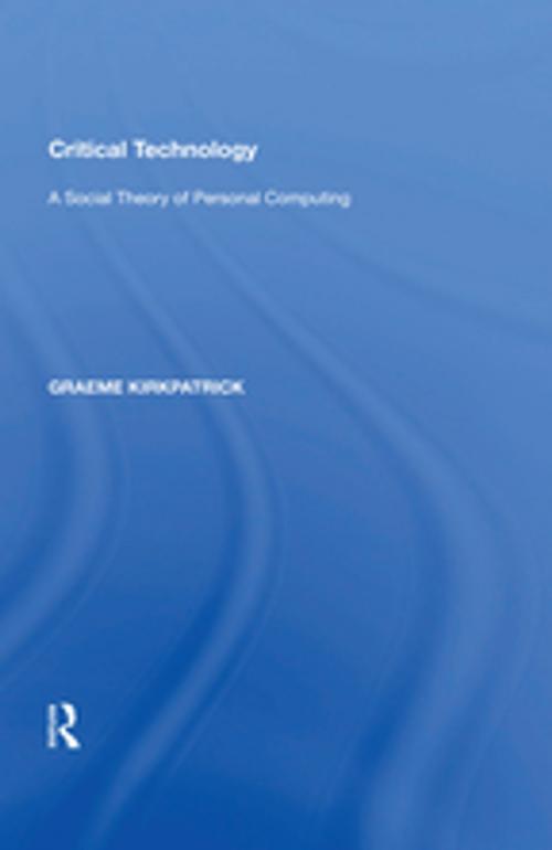 Cover of the book Critical Technology by Graeme Kirkpatrick, Taylor and Francis