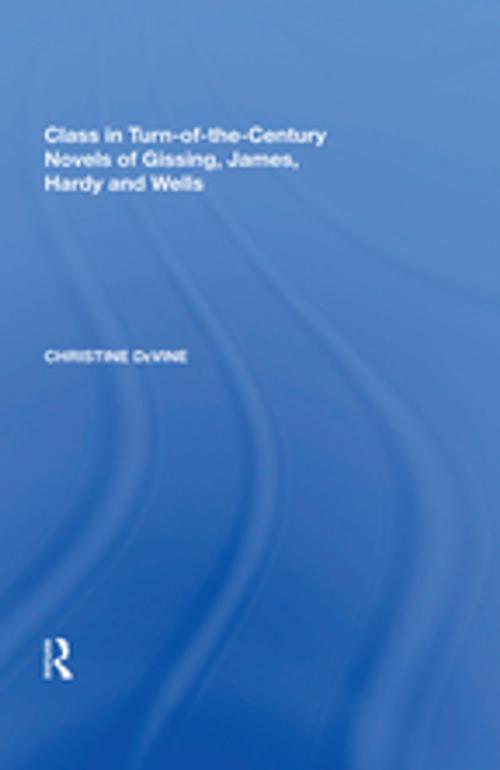 Cover of the book Class in Turn-of-the-Century Novels of Gissing, James, Hardy and Wells by Christine DeVine, Taylor and Francis