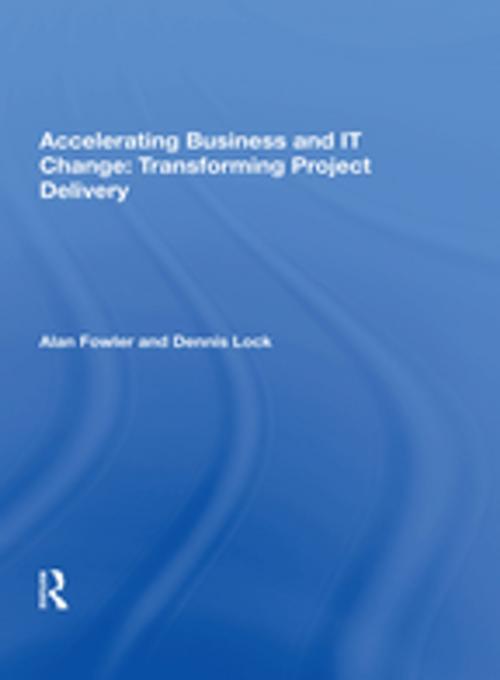 Cover of the book Accelerating Business and IT Change: Transforming Project Delivery by Alan Fowler, Taylor and Francis