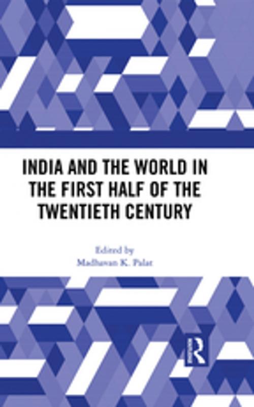 Cover of the book India and the World in the First Half of the Twentieth Century by , Taylor and Francis