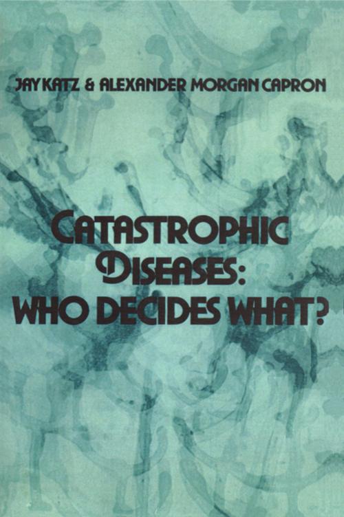 Cover of the book Catastrophic Diseases by Jay Katz, Alexander Morgan Capron, Taylor and Francis
