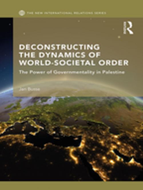 Cover of the book Deconstructing the Dynamics of World-Societal Order by Jan Busse, Taylor and Francis