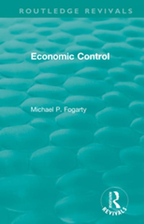 Cover of the book Routledge Revivals: Economic Control (1955) by Michael P. Fogarty, Taylor and Francis