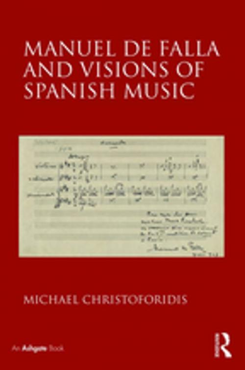 Cover of the book Manuel de Falla and Visions of Spanish Music by Michael Christoforidis, Taylor and Francis