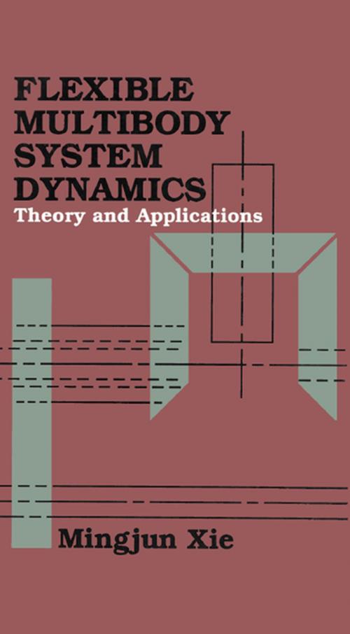 Cover of the book Flexible Multibody System Dynamics: Theory And Applications by Mingjun Xie, CRC Press