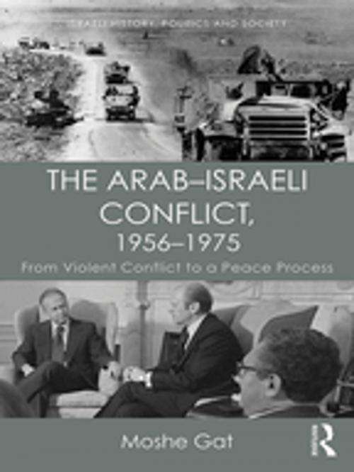 Cover of the book The Arab–Israeli Conflict, 1956–1975 by Moshe Gat, Taylor and Francis