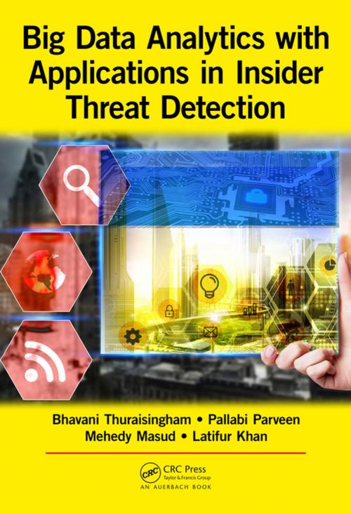 Cover of the book Big Data Analytics with Applications in Insider Threat Detection by Bhavani Thuraisingham, Pallabi Parveen, Mohammad Mehedy Masud, Latifur Khan, CRC Press