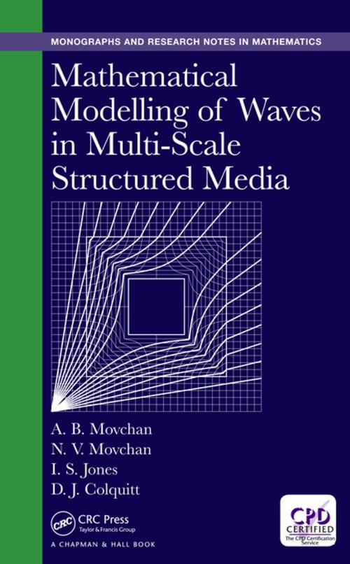 Cover of the book Mathematical Modelling of Waves in Multi-Scale Structured Media by Alexander B. Movchan, Ian S. Jones, Daniel J. Colquitt, Natasha V. Movchan, CRC Press