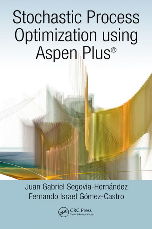 Cover of the book Stochastic Process Optimization using Aspen Plus® by Fernando Israel Gómez-Castro, Juan Gabriel Segovia-Hernández, CRC Press