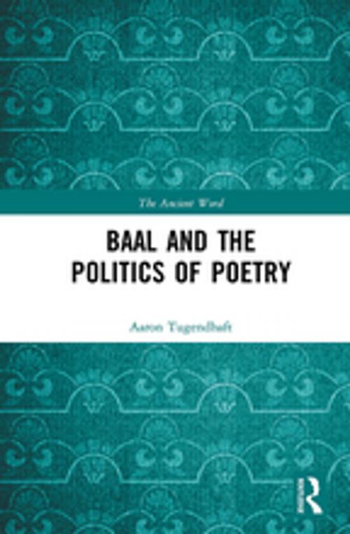 Cover of the book Baal and the Politics of Poetry by Aaron Tugendhaft, Taylor and Francis