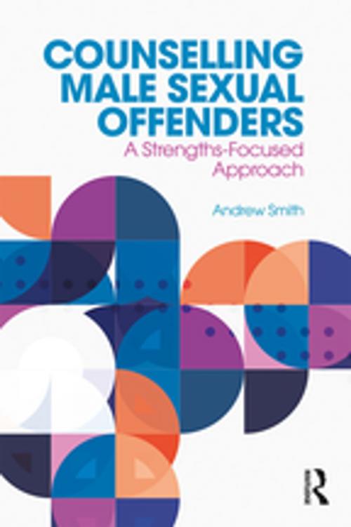 Cover of the book Counselling Male Sexual Offenders by Andrew Smith, Taylor and Francis