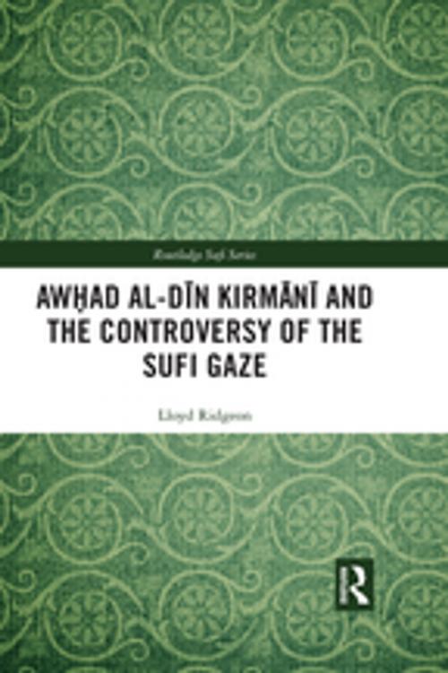 Cover of the book Awhad al-Dīn Kirmānī and the Controversy of the Sufi Gaze by Lloyd Ridgeon, Taylor and Francis