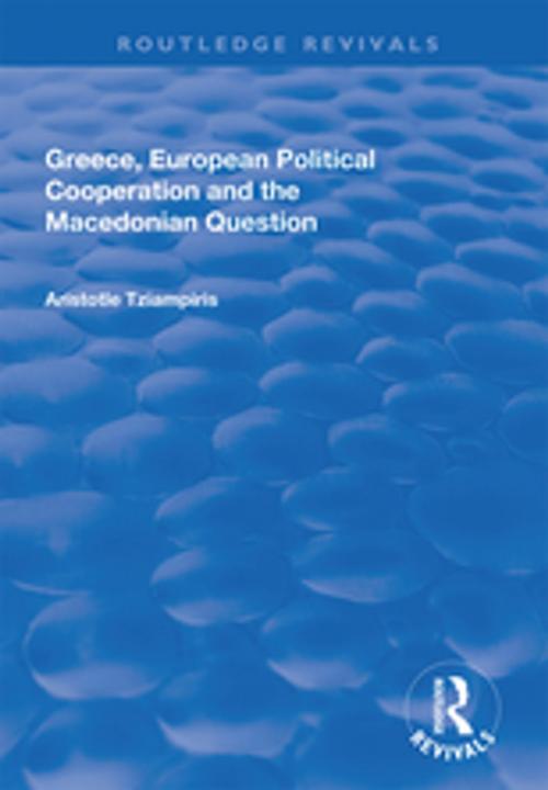 Cover of the book Greece, European Political Cooperation and the Macedonian Question by Aristotle Tziampiris, Taylor and Francis