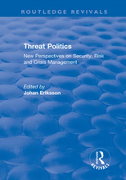 Cover of the book Threat Politics: New Perspectives on Security, Risk and Crisis Management by , Taylor and Francis