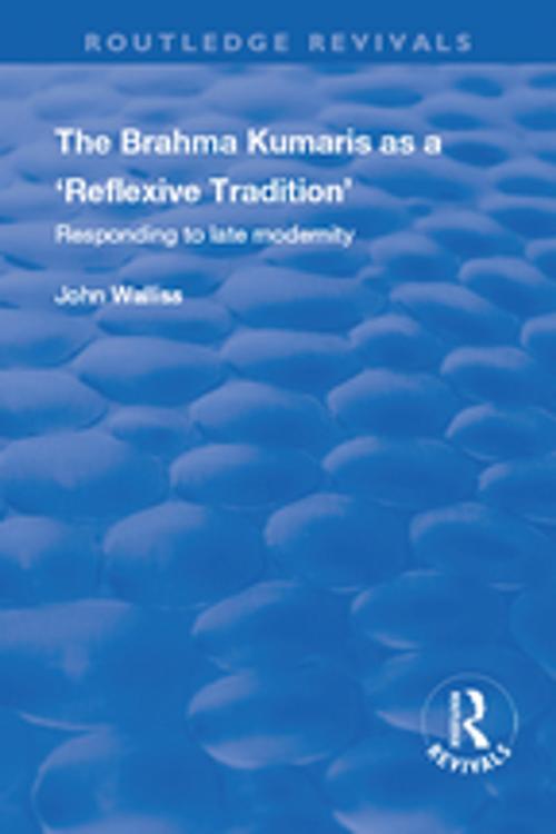 Cover of the book The Brahma Kumaris as a ‘Reflexive Tradition’ by John Walliss, Taylor and Francis