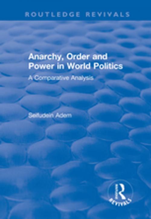Cover of the book Anarchy, Order and Power in World Politics by Seifudein Adem, Taylor and Francis
