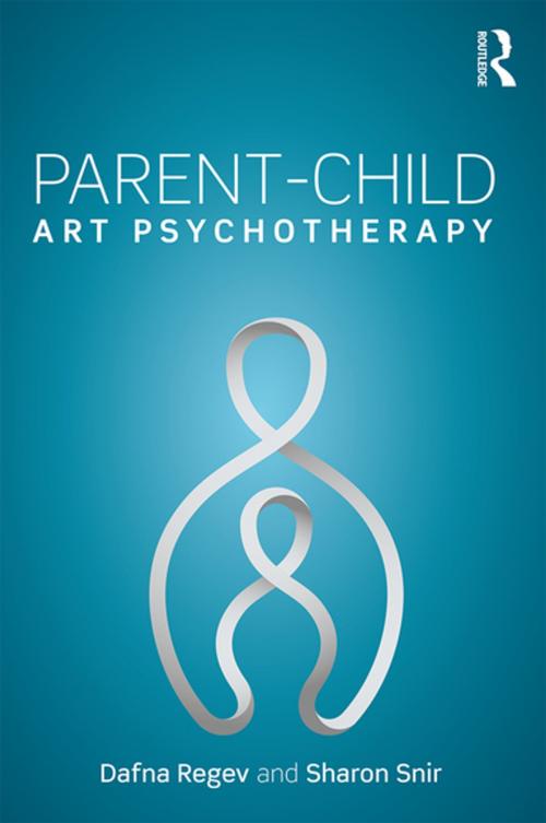 Cover of the book Parent-Child Art Psychotherapy by Dafna Regev, Sharon Snir, Taylor and Francis