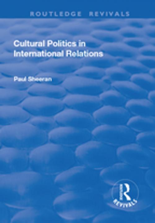 Cover of the book Cultural Politics in International Relations by Paul Sheeran, Taylor and Francis