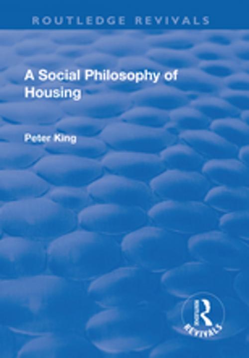Cover of the book A Social Philosophy of Housing by Peter King, Taylor and Francis