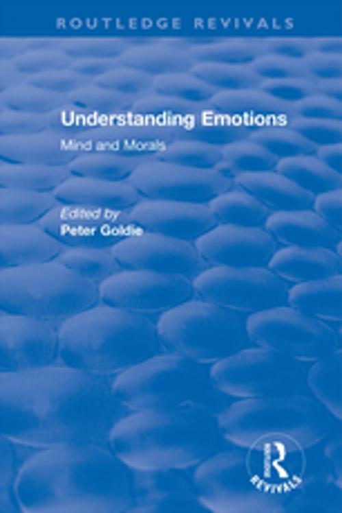 Cover of the book Understanding Emotions: Mind and Morals by Peter Goldie, Taylor and Francis
