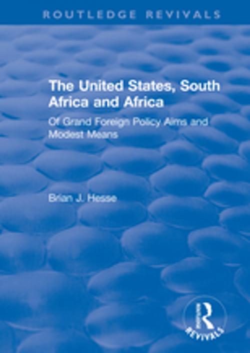 Cover of the book The United States, South Africa and Africa: Of Grand Foreign Policy Aims and Modest Means by Brian J. Hesse, Taylor and Francis
