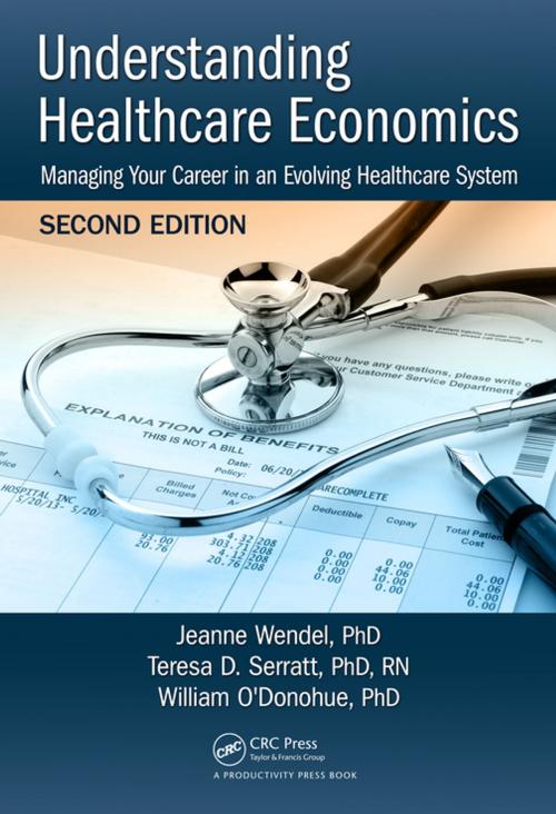 Cover of the book Understanding Healthcare Economics by Jeanne Wendel, PHD, Teresa D. Serratt, PHD, RN, William O'Donohue, PHD, Taylor and Francis