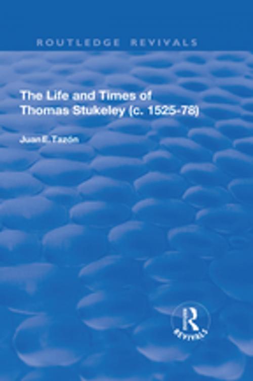 Cover of the book The Life and Times of Thomas Stukeley (c.1525-78) by Juan E. Tazón, Taylor and Francis