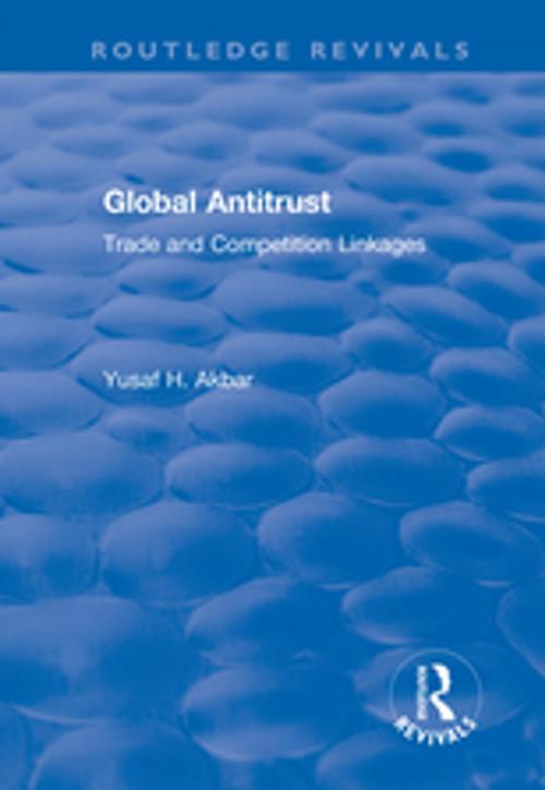 Cover of the book Global Antitrust by Yusaf H. Akbar, Taylor and Francis